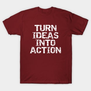 Turn Ideas Into Action T-Shirt